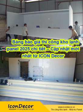 Bảng báo giá thi công kho lạnh panel 2025 chi tiết – Cập nhật mới nhất từ ICON Decor