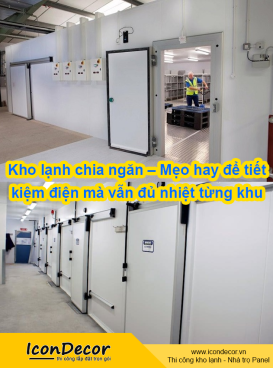 Kho lạnh chia ngăn – Mẹo hay để tiết kiệm điện mà vẫn đủ nhiệt từng khu