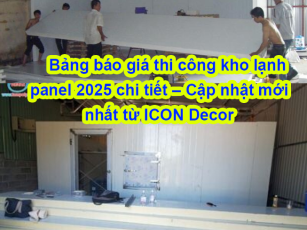 Bảng báo giá thi công kho lạnh panel 2025 chi tiết – Cập nhật mới nhất từ ICON Decor
