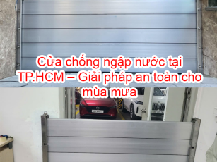 Cửa chống ngập nước tại TP.HCM – Giải pháp an toàn cho mùa mưa