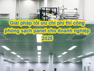 Giải pháp tối ưu chi phí thi công phòng sạch panel cho doanh nghiệp 2025