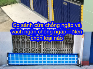 So sánh cửa chống ngập và vách ngăn chống ngập – Nên chọn loại nào