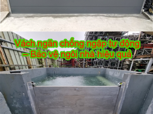 Vách ngăn chống ngập tự động – Bảo vệ ngôi nhà hiệu quả